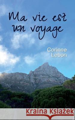 Ma vie est un voyage Corinne Lebon   9782958398729 Lebon Corinne - książka