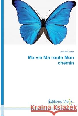 Ma vie Ma route Mon chemin Portier, Isabelle 9786139588756 Éditions Vie - książka