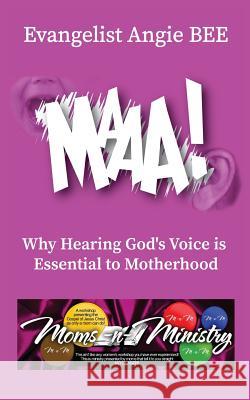 Maaa!: Why Hearing God's Voice is Essential to Motherhood Bee, Angie 9781946981141 Ladero Press LLC - książka