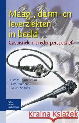 Maag-, Darm- En Leverziekten in Beeld: Casuïstiek in Breder Perspectief Bartelsman, J. F. W. M. 9789031350117 Bohn Stafleu van Loghum - książka