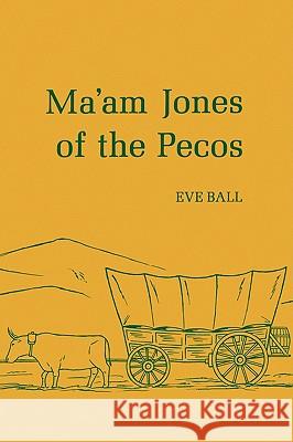 Ma'am Jones of the Pecos Eve Ball Robert N. Mullin Eve Ball 9780816504046 University of Arizona Press - książka