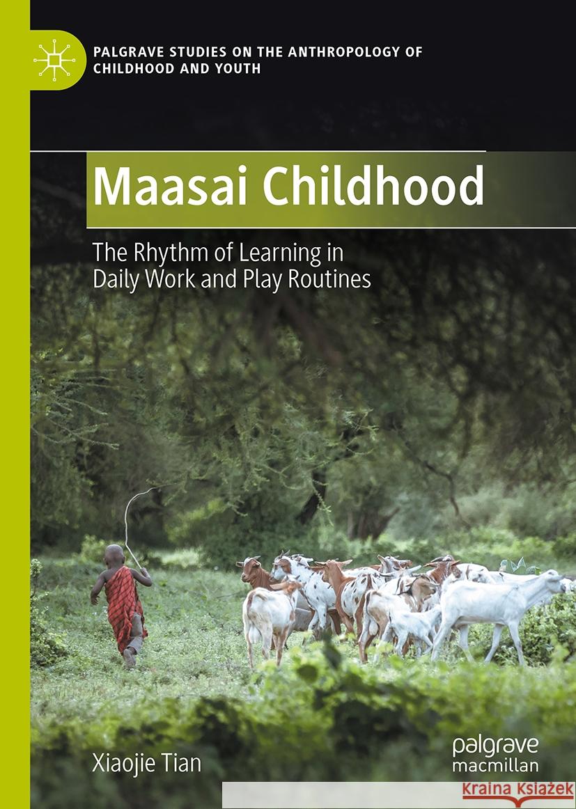 Maasai Childhood: The Rhythm of Learning in Daily Work and Play Routines Xiaojie Tian 9783031737794 Palgrave MacMillan - książka