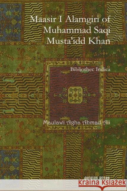 Maasir I Alamgiri of Muhammad Saqi Musta'idd Khan: Bibliothec Indica Maulawi Ali 9781593339159 Gorgias Press - książka