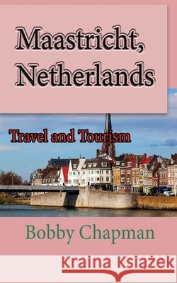 Maastricht, Netherlands: Travel and Tourism Bobby Chapman 9781673907841 Independently Published - książka