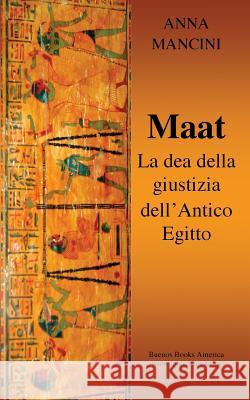 Maat, La Dea della Giustizia dell'Antico Egitto Mancini, Anna 9781482301472 Createspace - książka