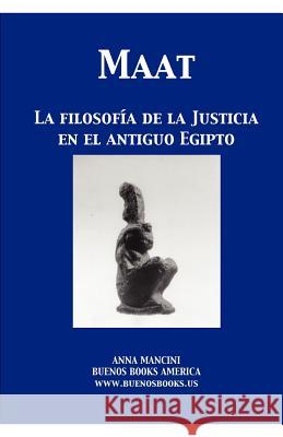 Maat, La filosofia de la Justicia en el Antiguo Egipto Anna Mancini 9781932848427 Buenos Books America - książka