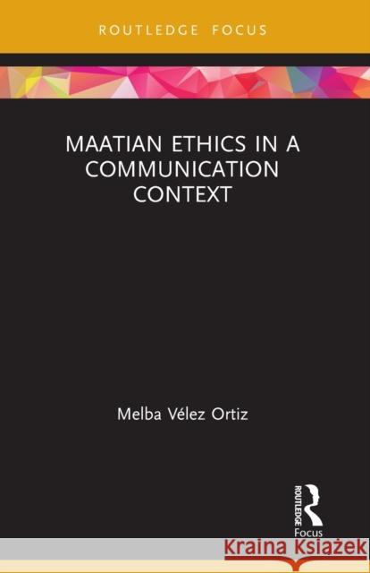 Maatian Ethics in a Communication Context Melba Velez Ortiz (Associate Professor,    9781032400600 Taylor & Francis Ltd - książka