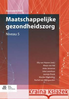 Maatschappelijke Gezondheidszorg: Niveau 5 Van Haaren, Elly 9789036805933 Bohn Stafleu Van Loghum - książka