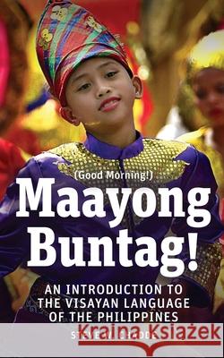 Maayong Buntag!: An Introduction to the Visayan Language of the Philippines Steve W. Chadde 9781951682002 Orchard Innovations - książka