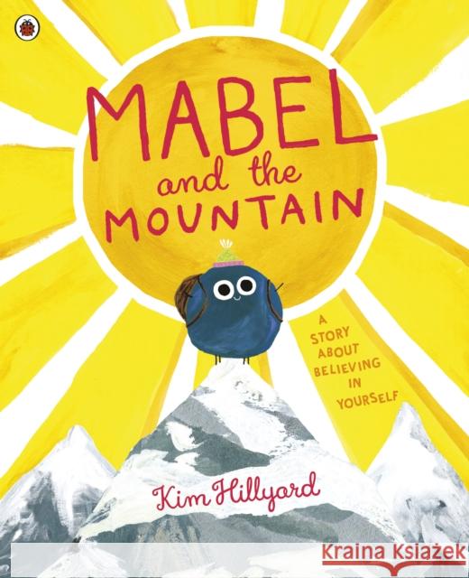 Mabel and the Mountain: a story about believing in yourself Hillyard, Kim 9780241407929 Penguin Random House Children's UK - książka