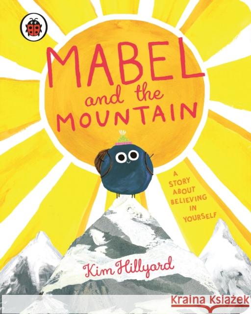 Mabel and the Mountain: a story about believing in yourself Kim Hillyard 9780241637852 Penguin Random House Children's UK - książka