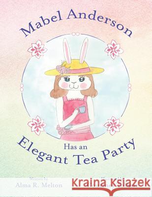 Mabel Anderson Has an Elegant Tea Party Alma R. Melton Courtney Tolbert 9781480875500 Archway Publishing - książka