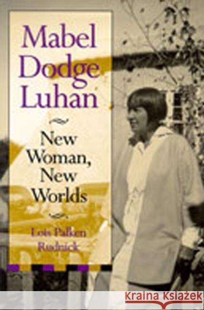 Mabel Dodge Luhan: New Woman, New Worlds Rudnick, Lois Palken 9780826309952 University of New Mexico Press - książka