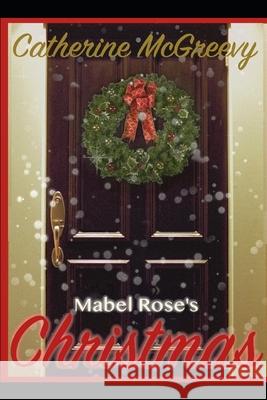 Mabel Rose's Christmas: A Novella Catherine McGreevy 9781678799199 Independently Published - książka