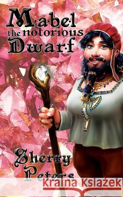 Mabel the Notorious Dwarf Sherry Peters 9780992053574 Dwarvenamazon - książka