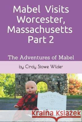 Mabel Visits Worcester, Massachusetts - Part 2: The Adventures of Mabel Cindy Stowe Wilder 9781687663436 Independently Published - książka