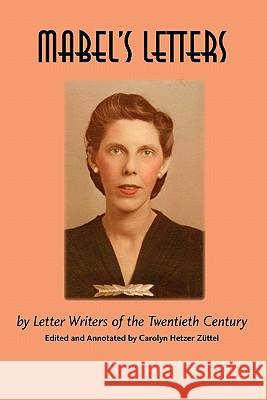 Mabel's Letters: by Letter Writers of the Twentieth Century Zuttel, Carolyn Hetzer 9781419667992 Booksurge Publishing - książka