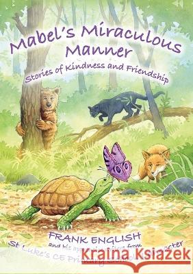 Mabel\'s Miraculous Manner: Stories of Kindness and Friendship Frank English St Luke's C 9781914083709 2qt Publishing - książka