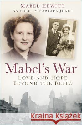 Mabel's War: Love and Hope Beyond the Blitz Mabel (Mabel's Enterprise CIC (United Kingdom)) Hewitt 9781803991191 The History Press Ltd - książka