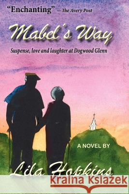 Mabel's Way: Suspense, love and laughter at Dogwood Glenn Hopkins, Lila B. 9781470153557 Createspace - książka