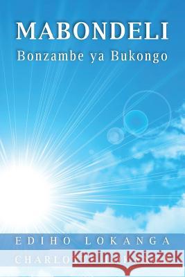 Mabondeli: Bonzambe YA Bukongo Ediho Kengete Ta Koi Lokanga Charlotte Lokanga 9781979869409 Createspace Independent Publishing Platform - książka
