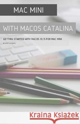 Mac mini with MacOS Catalina: Getting Started with MacOS 10.15 for Mac Mini Scott L 9781629178875 SL Editions - książka