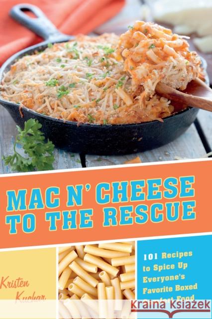 Mac 'n Cheese to the Rescue: 101 Recipes to Spice Up Everyone's Favorite Boxed Comfort Food Kuchar, Kristen 9781612431680 Ulysses Press - książka