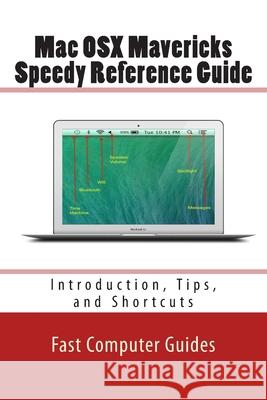 Mac OSX Mavericks Speedy Reference Guide: Introduction, Tips, and Shortcuts Fast Compute 9781499676815 Createspace Independent Publishing Platform - książka