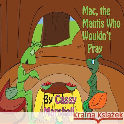 Mac, the Mantis Who Wouldn't Pray Cassy Marshall Cassy Marshall 9781495965555 Createspace - książka