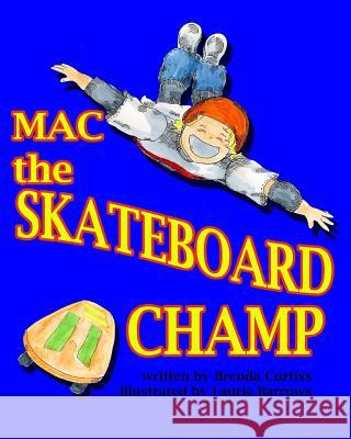 Mac the Skateboard Champ Brenda Lynn Curtiss Laurie Barrows 9781493572403 Createspace Independent Publishing Platform - książka