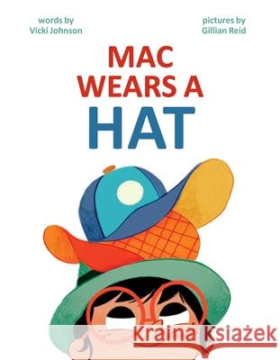 Mac Wears a Hat Vicki Johnson Gillian Reid 9781499817720 Little Bee Books - książka