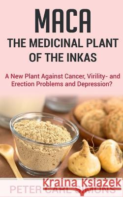 Maca - The Medicinal Plant of the Inkas Peter Carl   9781685545239 Notion Press - książka