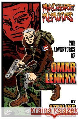 Macabre Memoirs: The Adventures Of Omar Lennyx Clark, Sterling 9780595338795 iUniverse - książka