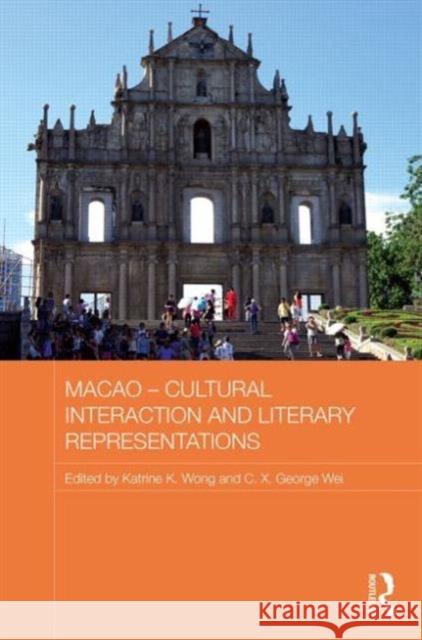 Macao - Cultural Interaction and Literary Representations Katrine K. Wong George Wei 9780415625869 Routledge - książka