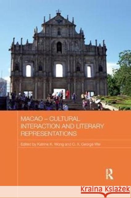 Macao - Cultural Interaction and Literary Representations Katrine K. Wong C. X. George Wei 9780815374701 Routledge - książka