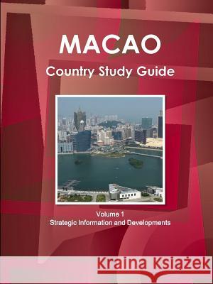 Macao Country Study Guide Volume 1 Strategic Information and Developments Ibp Inc   9781433030703 Int'l Business Publications, USA - książka