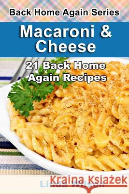 Macaroni and Cheese: 21 Back Home Again Recipes Linda Wilson 9781508702368 Createspace Independent Publishing Platform - książka