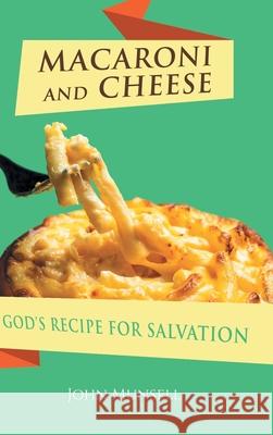 Macaroni and Cheese: God's Recipe for Salvation John Munsell 9781636301044 Covenant Books - książka