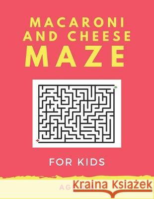Macaroni and Cheese Maze For Kids Age 4-6: 40 Brain-bending Challenges, An Amazing Maze Activity Book for Kids, Best Maze Activity Book for Kids, Grea My Sweet Books 9781705419373 Independently Published - książka