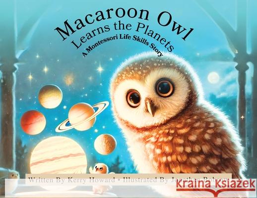 Macaroon Owl Learns the Planets Kerry Howard Jonathan Bobrow 9781971840093 Montessori Life Skills Series - książka
