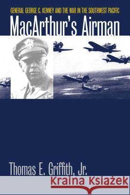 Macarthur's Airman: General George C. Kenney and the War in the Southwest Pacific Thomas E. Jr. Griffith 9780700624461 University Press of Kansas - książka