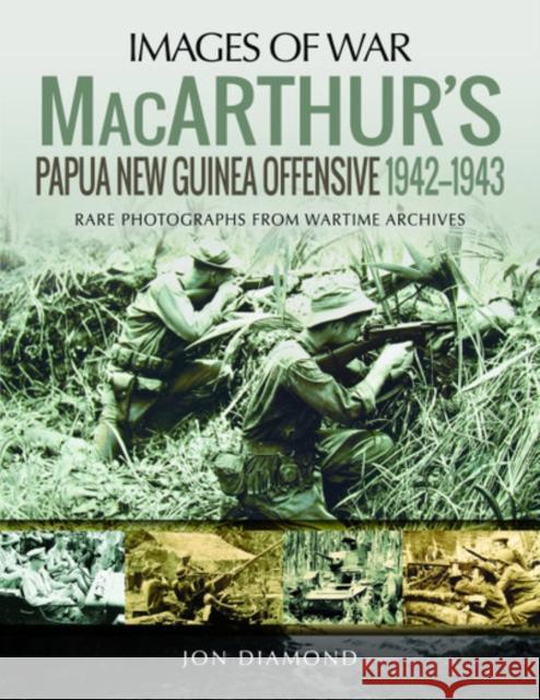 MacArthur's Papua New Guinea Offensive, 1942-1943: Rare Photographs from Wartime Archives Jon Diamond 9781526757401 Pen & Sword Books Ltd - książka