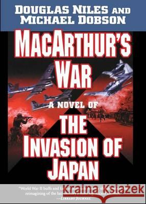 Macarthur's War: A Novel of the Invasion of Japan Douglas Niles Michael Dobson 9781250053664 St. Martin's Press - książka