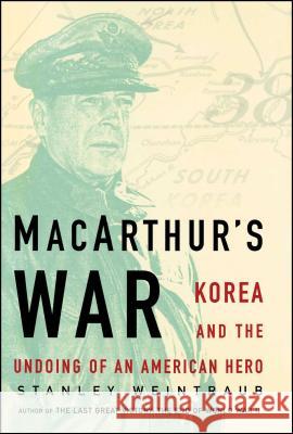 MacArthur's War: Korea and the Undoing of an American Hero Stanley Weintraub 9781439152942 Simon & Schuster - książka