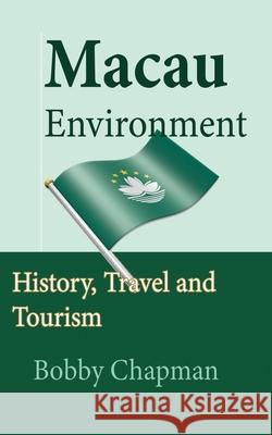 Macau Environment: History, Travel and Tourism Bobby Chapman 9781673909456 Independently Published - książka