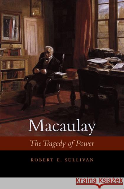 Macaulay: The Tragedy of Power Sullivan, Robert E. 9780674036246 Belknap Press - książka
