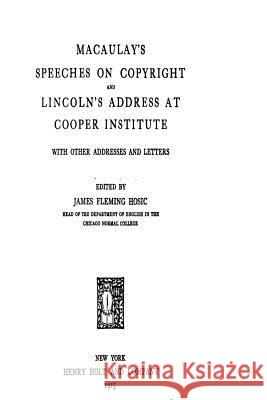 Macaulay's Speeches on Copyright and Lincoln's Address at Cooper Institute, With Other Addresses Hosic, James Fleming 9781535290524 Createspace Independent Publishing Platform - książka