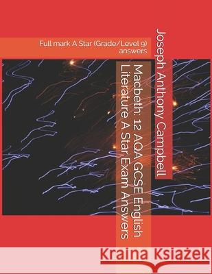 Macbeth: 12 AQA GCSE English Literature A Star Exam Answers: Full mark A Star (Grade/Level 9) answers Campbell, Joseph Anthony 9798502265133 Independently Published - książka