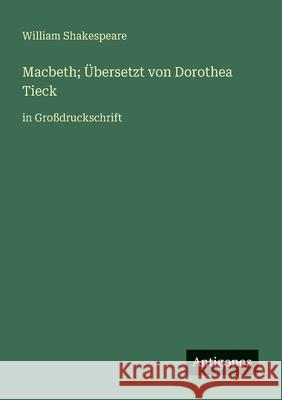 Macbeth; ?bersetzt von Dorothea Tieck: in Gro?druckschrift William Shakespeare 9783388063355 Antigonos Verlag - książka