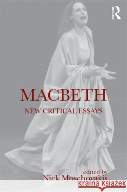 Macbeth: New Critical Essays Nick Moschovakis   9781138828452 Routledge - książka